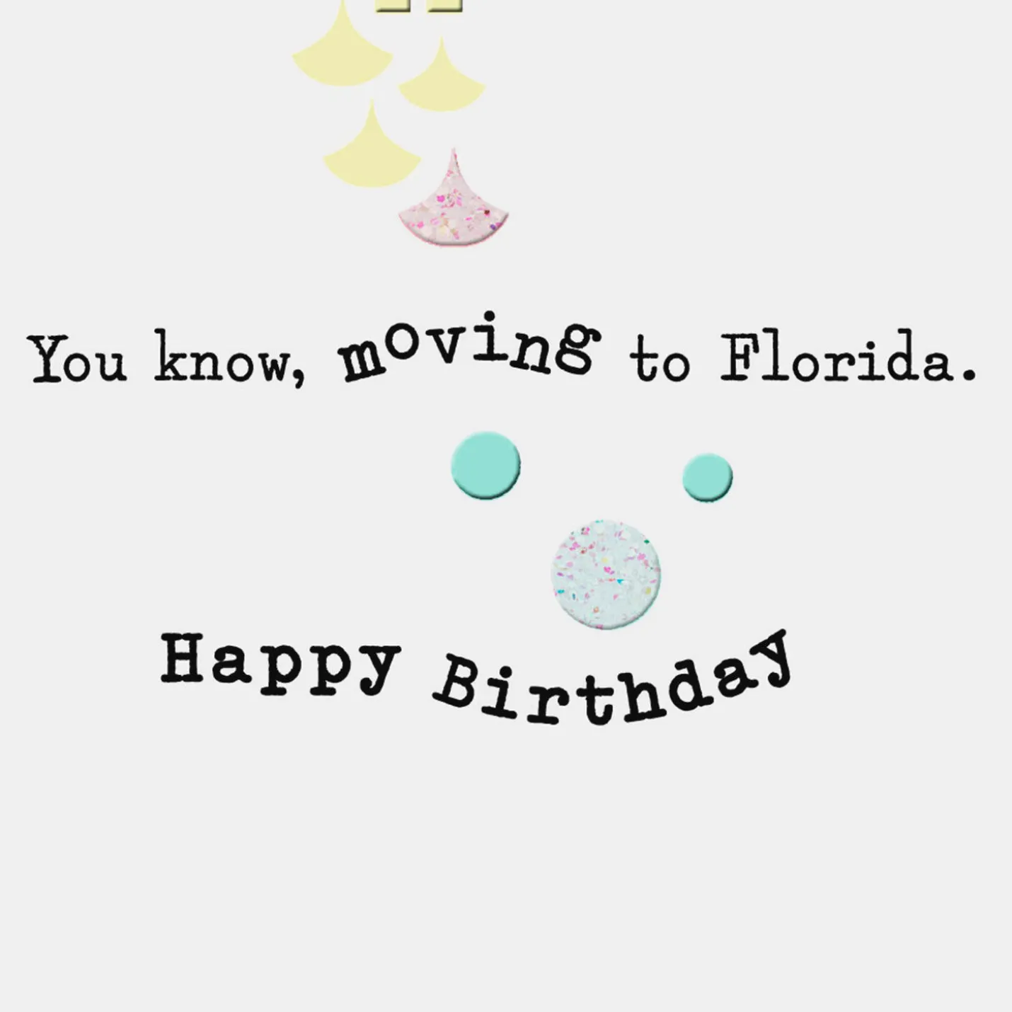 Closer to Moving to Florida Funny Birthday Card