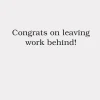 Congrats on Leaving Work Behind Funny Retirement Card