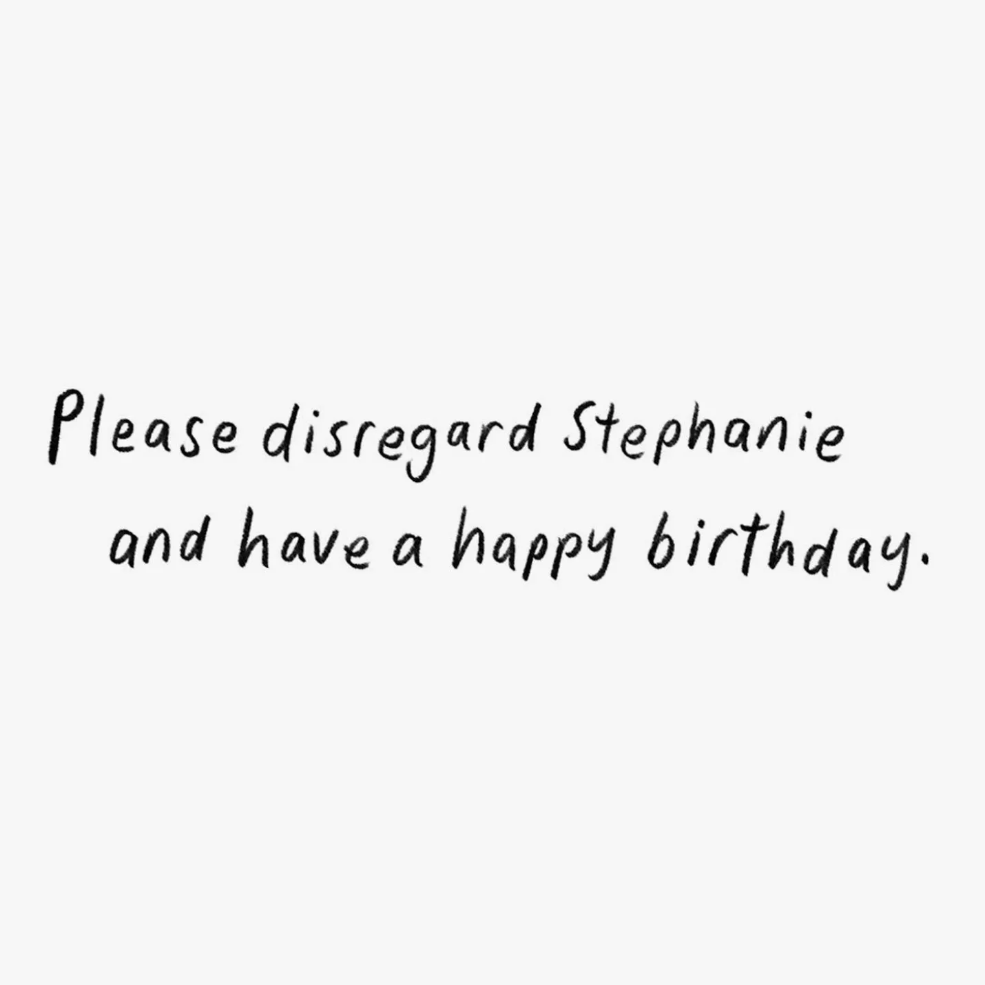 Disregard Stephanie Funny Birthday Card