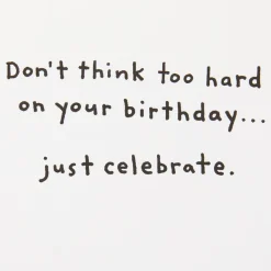 Don't Think, Just Celebrate Funny Birthday Card