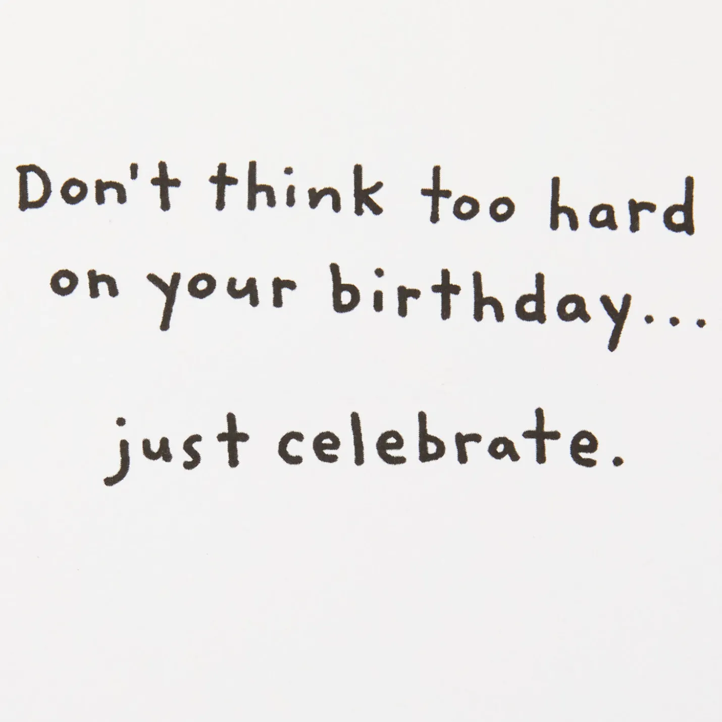 Don't Think, Just Celebrate Funny Birthday Card