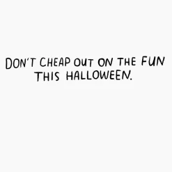 Don't Cheap Out on the Fun Funny Halloween Card