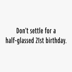 Don't Settle for Half-Glassed Funny 21st Birthday Card