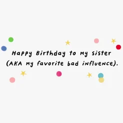 Favorite Bad Influence Funny Birthday Card for Sister