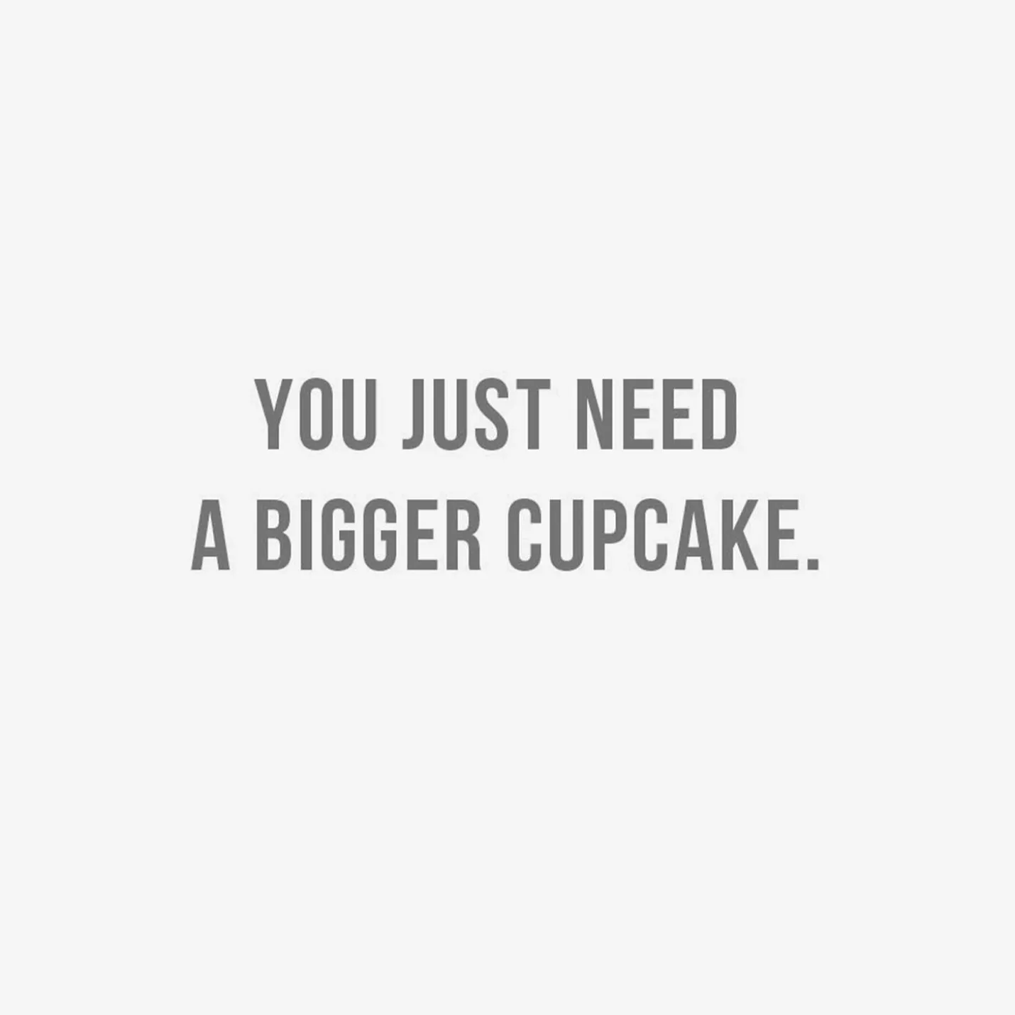 Just Need a Bigger Cupcake Funny Birthday Card