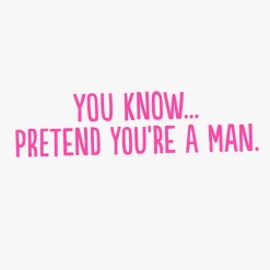 Pretend You're a Man Funny Birthday Card for Her