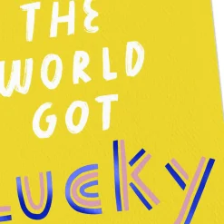 The World Got Lucky Today Birthday Card