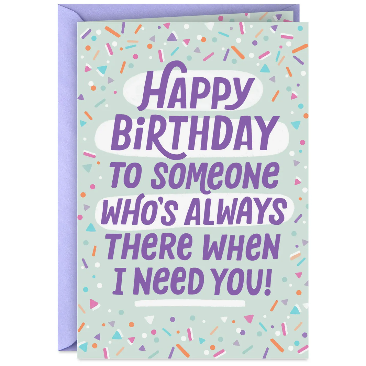 There When I Need You Funny Birthday Card