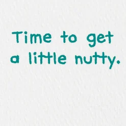 Time to Get a Little Nutty Funny Birthday Card