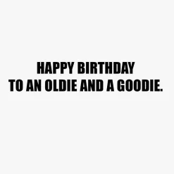 To an Oldie and a Goodie Funny Birthday Card