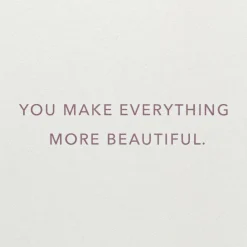 You Make Everything More Beautiful Birthday Card