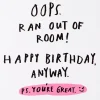 You're So Great I Ran Out of Room Funny Birthday Card