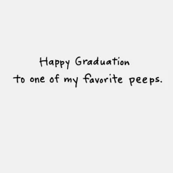 You're One of My Favorite Peeps Funny Graduation Card